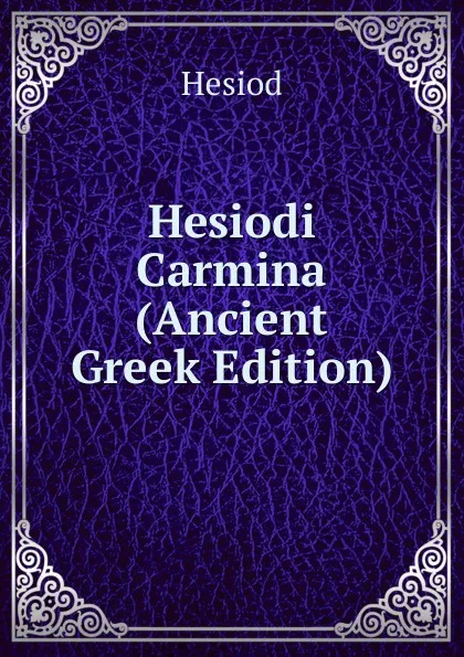 Обложка книги Hesiodi Carmina (Ancient Greek Edition), Hesiod