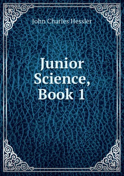 Обложка книги Junior Science, Book 1, John Charles Hessler