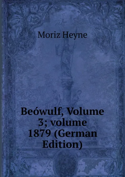 Обложка книги Beowulf, Volume 3;.volume 1879 (German Edition), Moriz Heyne