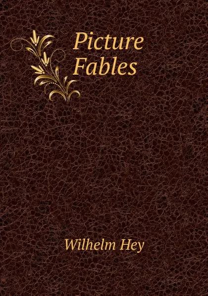 Обложка книги Picture Fables, Wilhelm Hey