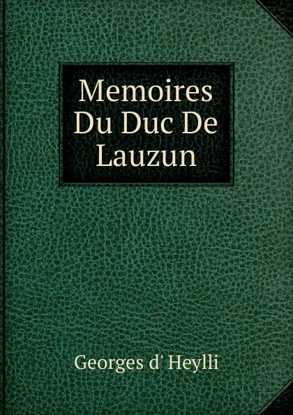 Обложка книги Memoires Du Duc De Lauzun, Georges d' Heylli