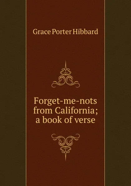 Обложка книги Forget-me-nots from California; a book of verse, Grace Porter Hibbard