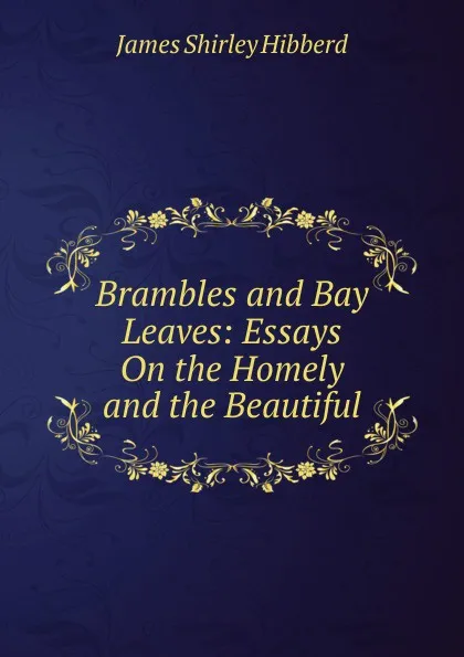 Обложка книги Brambles and Bay Leaves: Essays On the Homely and the Beautiful, James Shirley Hibberd