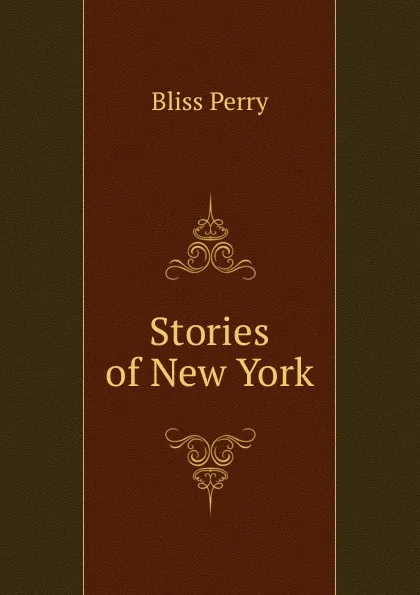 Обложка книги Stories of New York, Bliss Perry