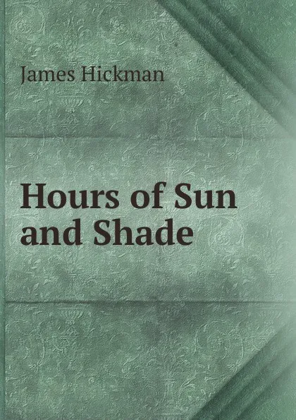 Обложка книги Hours of Sun and Shade, James Hickman