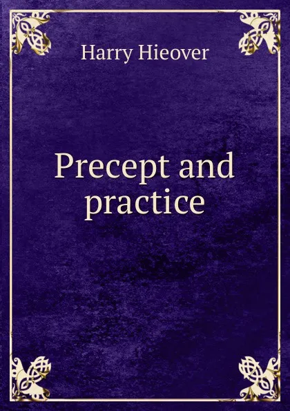 Обложка книги Precept and practice, Harry Hieover