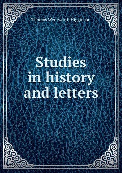 Обложка книги Studies in history and letters, Thomas Wentworth Higginson