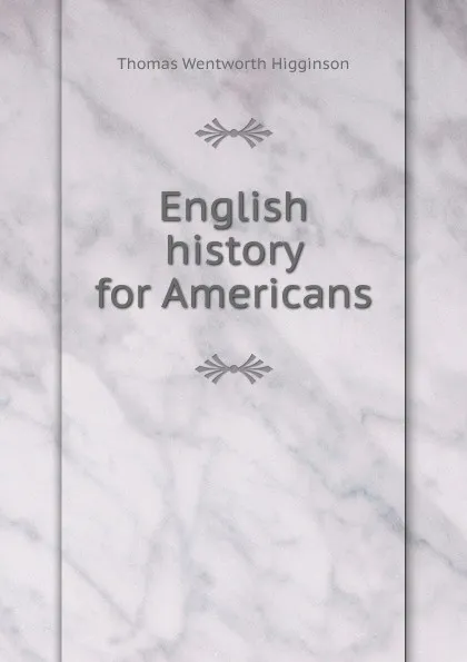 Обложка книги English history for Americans, Thomas Wentworth Higginson