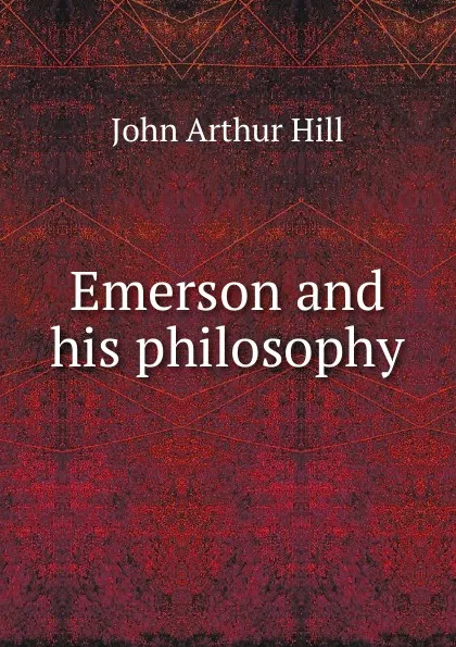 Обложка книги Emerson and his philosophy, John Arthur Hill