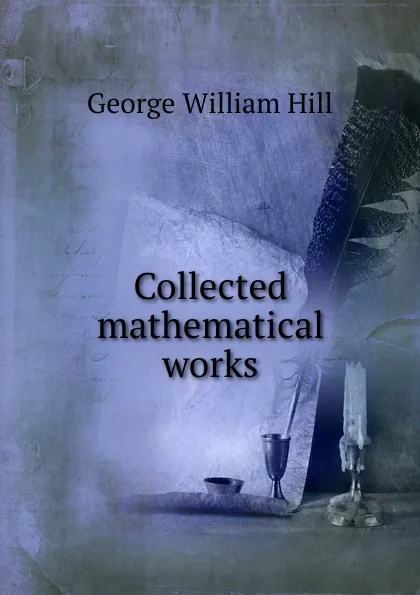 Обложка книги Collected mathematical works, George William Hill