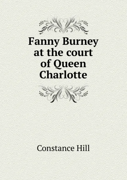 Обложка книги Fanny Burney at the court of Queen Charlotte, Constance Hill