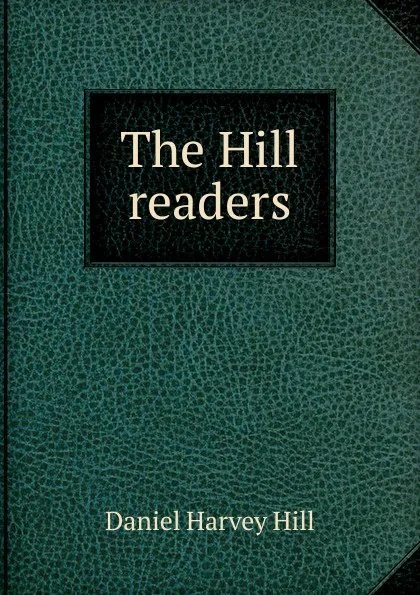 Обложка книги The Hill readers, Daniel Harvey Hill