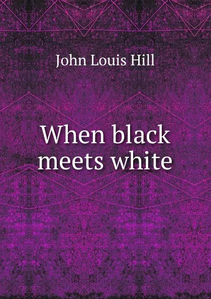 Обложка книги When black meets white, John Louis Hill