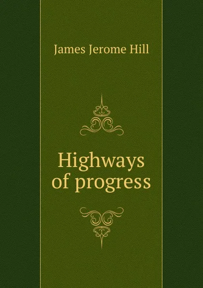 Обложка книги Highways of progress, James Jerome Hill