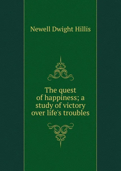 Обложка книги The quest of happiness; a study of victory over life.s troubles, Newell Dwight Hillis