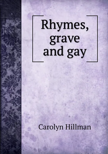 Обложка книги Rhymes, grave and gay, Carolyn Hillman