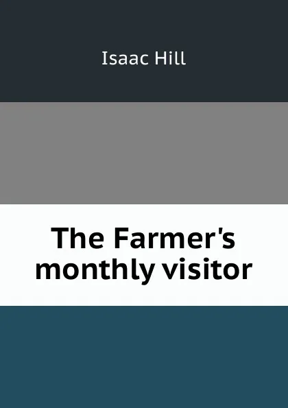 Обложка книги The Farmer.s monthly visitor, Isaac Hill