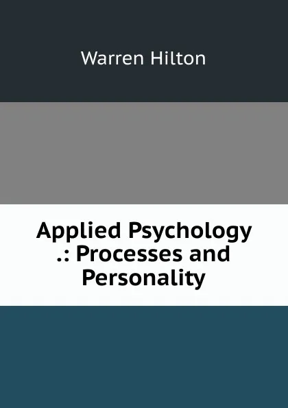 Обложка книги Applied Psychology .: Processes and Personality, Warren Hilton