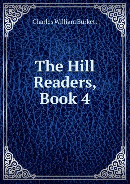 Обложка книги The Hill Readers, Book 4, Charles William Burkett