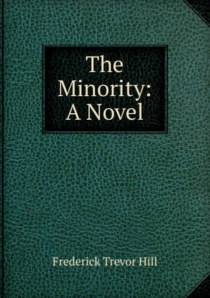 Обложка книги The Minority: A Novel, Frederick Trevor Hill