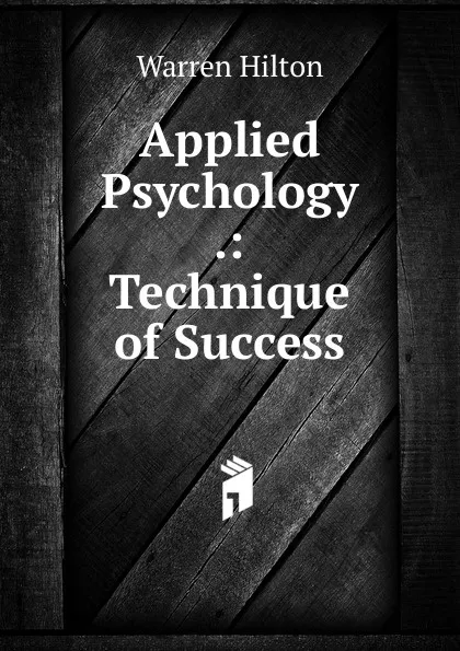 Обложка книги Applied Psychology .: Technique of Success, Warren Hilton