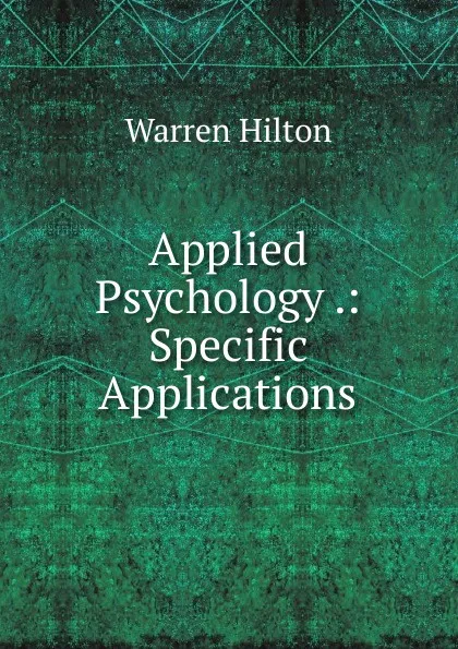 Обложка книги Applied Psychology .: Specific Applications, Warren Hilton