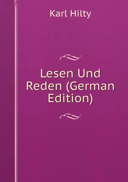 Обложка книги Lesen Und Reden (German Edition), Karl Hilty