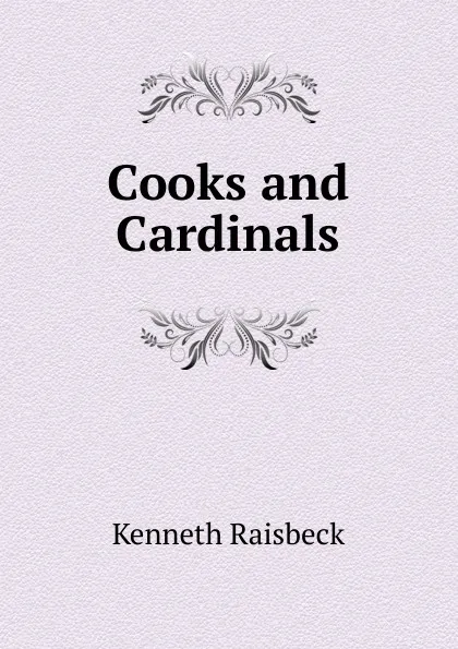 Обложка книги Cooks and Cardinals, Kenneth Raisbeck