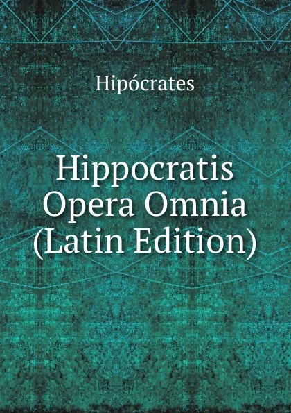 Обложка книги Hippocratis Opera Omnia (Latin Edition), Hipócrates