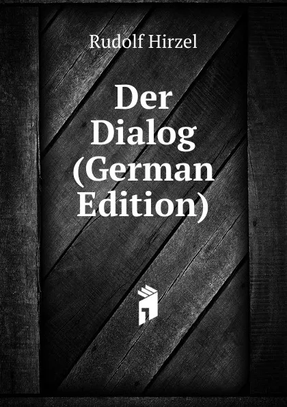 Обложка книги Der Dialog (German Edition), Rudolf Hirzel