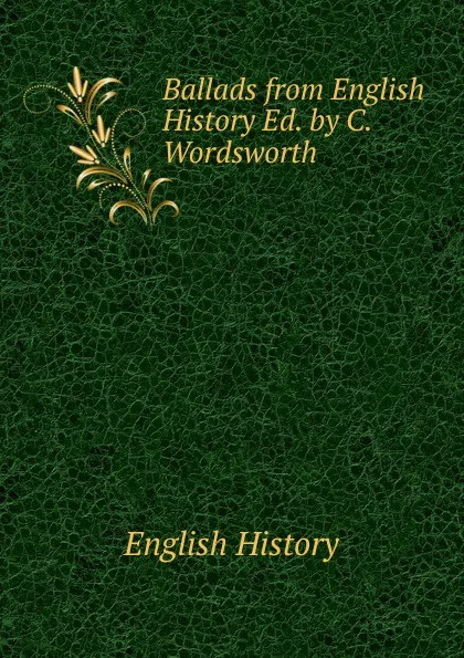 Обложка книги Ballads from English History Ed. by C. Wordsworth., English history