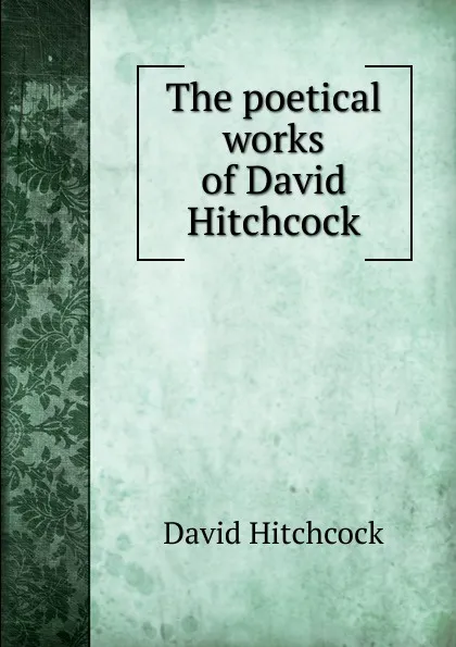 Обложка книги The poetical works of David Hitchcock, David Hitchcock