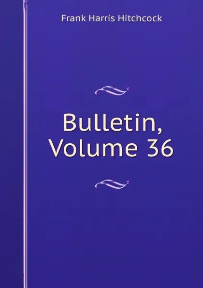 Обложка книги Bulletin, Volume 36, Frank Harris Hitchcock