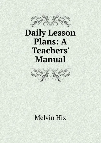 Обложка книги Daily Lesson Plans: A Teachers. Manual, Hix Melvin