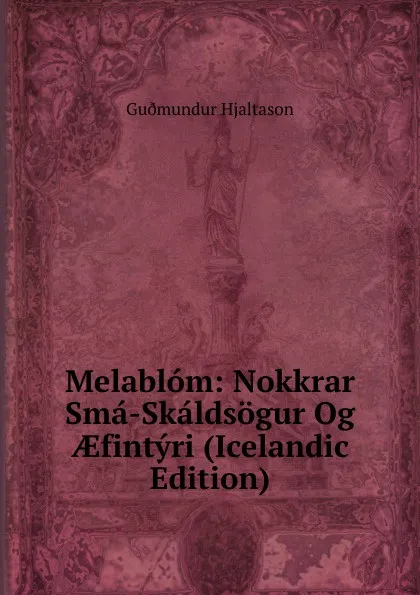 Обложка книги Melablom: Nokkrar Sma-Skaldsogur Og AEfintyri (Icelandic Edition), Guðmundur Hjaltason