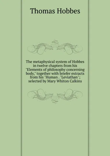 Обложка книги The metaphysical system of Hobbes in twelve chapters from his 