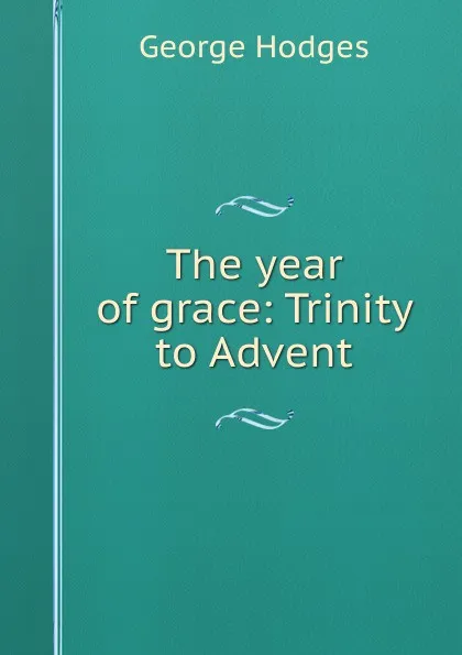 Обложка книги The year of grace: Trinity to Advent, Hodges George