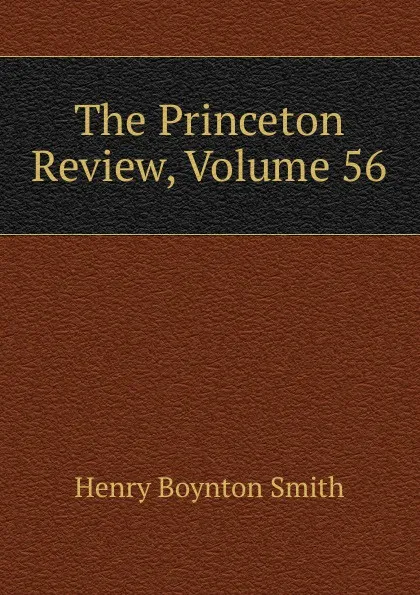 Обложка книги The Princeton Review, Volume 56, Henry Boynton Smith