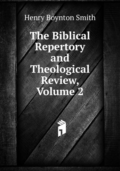 Обложка книги The Biblical Repertory and Theological Review, Volume 2, Henry Boynton Smith