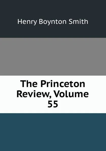 Обложка книги The Princeton Review, Volume 55, Henry Boynton Smith