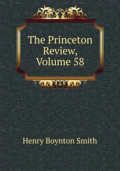 Обложка книги The Princeton Review, Volume 58, Henry Boynton Smith