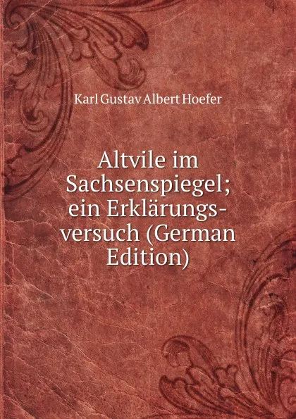 Обложка книги Altvile im Sachsenspiegel; ein Erklarungs-versuch (German Edition), Karl Gustav Albert Hoefer