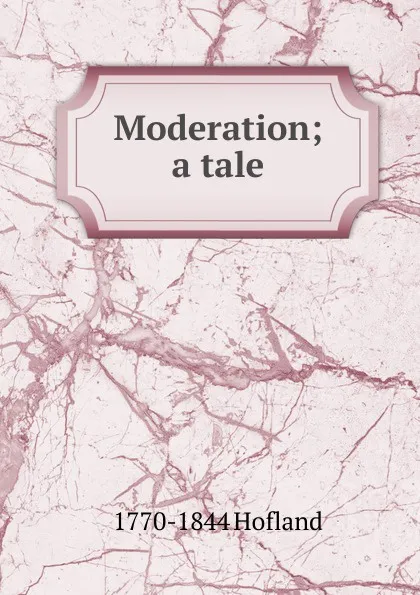 Обложка книги Moderation; a tale, Hofland