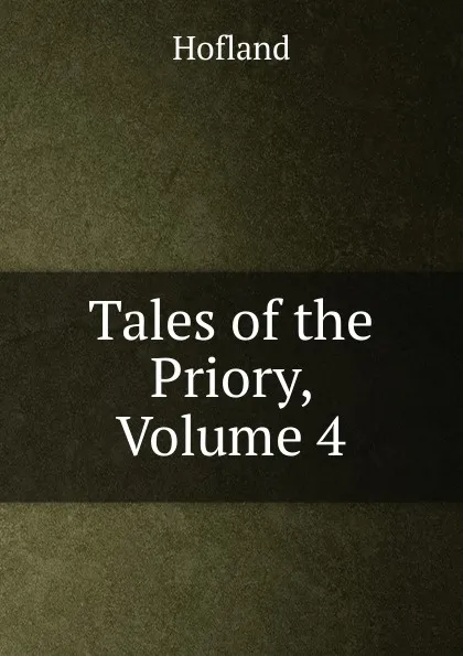 Обложка книги Tales of the Priory, Volume 4, Hofland