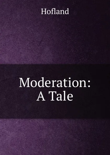 Обложка книги Moderation: A Tale, Hofland