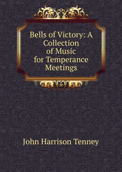 Обложка книги Bells of Victory: A Collection of Music for Temperance Meetings, John Harrison Tenney