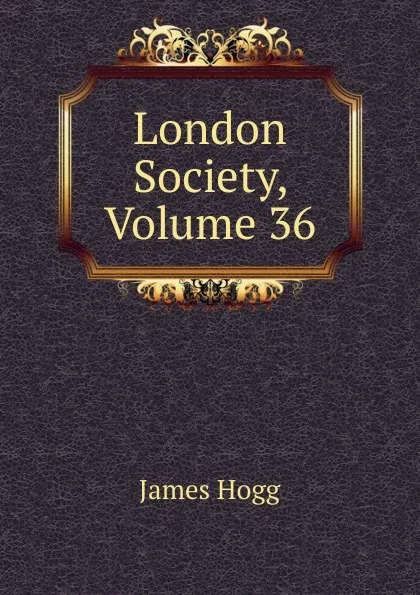 Обложка книги London Society, Volume 36, Hogg James