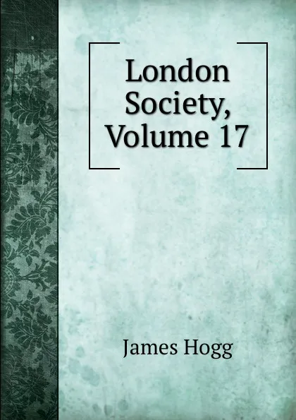 Обложка книги London Society, Volume 17, Hogg James