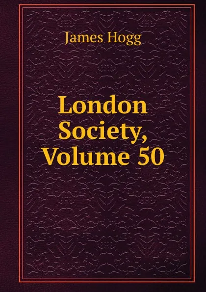 Обложка книги London Society, Volume 50, Hogg James