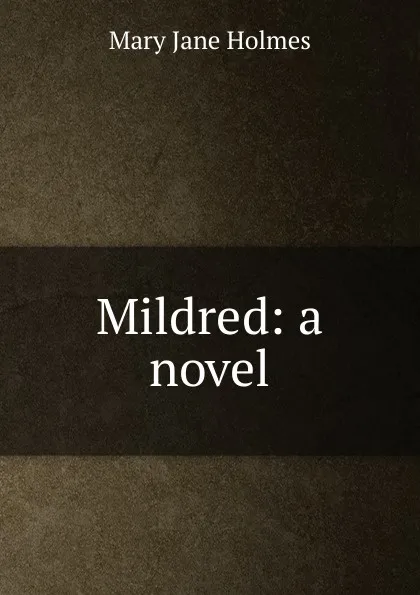 Обложка книги Mildred: a novel, Holmes Mary Jane